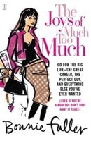 The Joys of Much Too Much: Go for the Big Life--The Great Career, the Perfect Guy, and Everything Else You've Ever Wanted