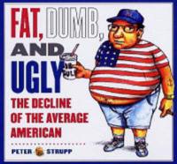 Fat, Dumb, and Ugly