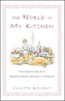 The World in My Kitchen: The Adventures of a (Mostly) French Woman in New York