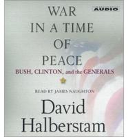War in a Time of Peace: Bush, Clinton, & The Generals