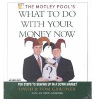 The Motley Fool's What to Do With Your Money Now