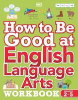 How to Be Good at English Language Arts Workbook, Grades 2-5