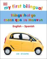 My First Bilingual Things That Go = Cosas Que Se Mueven