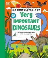 My Encyclopedia of Very Important Dinosaurs