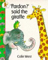 "Pardon?" Said the Giraffe