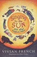 Singing to the Sun and Other Magical Tales