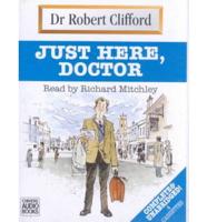 Just Here, Doctor. Complete & Unabridged