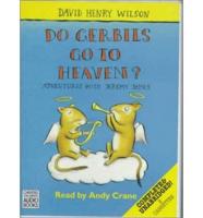 Do Gerbils Go to Heaven?. Complete & Unabridged