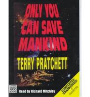 Only You Can Save Mankind. Complete & Unabridged