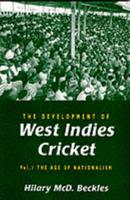 The Development of West Indies Cricket. Vol. 1 Age of Nationalism