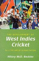 The Development of West Indies Cricket. Vol. 2 Age of Globalization