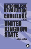 Nationalism, Devolution and the Challenge to the United Kingdom State