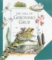 The Tale of Geronimo Grub