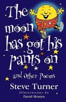 The Moon Has Got His Pants on and Other Poems