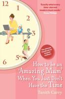How to Be an 'Amazing Mum' When You Just Don't Have the Time