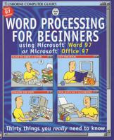 Word Processing for Beginners Using Microsoft Word 97 or Microsoft Office 97