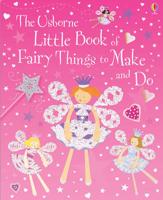 The Usborne Little Book of Fairy Things to Make and Do