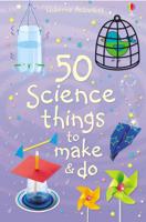 50 Science Things to Make & Do