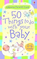 50 Things to Do With Your Baby 0-6 Months