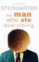 The Man Who Ate Everything and Other Gastronomic Feats Disputes, and Pleasurable Pursuits