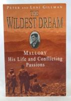 The Wildest Dream: Mallory, His Life and Conflicting Passions