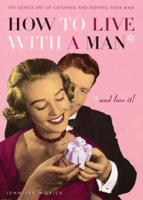 How to Live With a Man - And Love It!