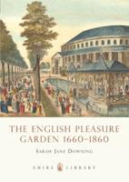 The English Pleasure Garden, 1660-1860