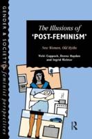 The Illusions Of Post-Feminism : New Women, Old Myths
