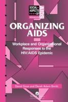 Organizing Aids : Workplace and Organizational Responses to the HIV/AIDS Epidemic