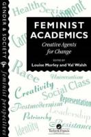 Feminist Academics : Creative Agents For Change