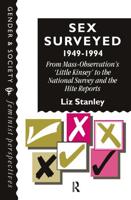 Sex Surveyed, 1949-1994 : From Mass-Observation's "Little Kinsey" To The National Survey And The Hite Reports