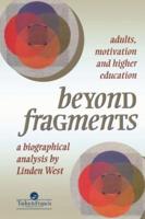 Beyond Fragments : Adults, Motivation And Higher Education