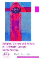 Religion, Culture and Politics in the Twentieth-Century United States