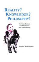 Reality? Knowledge? Philosophy!