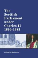 The Scottish Parliament Under Charles II, 1660-1685