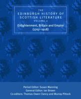 The Edinburgh History of Scottish Literature. Vol. 2 Enlightenment, Britain and Empire (1707-1918)
