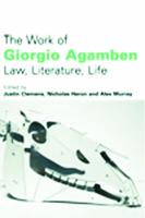 The Work of Giorgio Agamben Law, Literature, Life