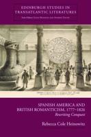 Spanish America and British Romanticism, 1777-1826