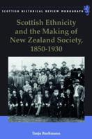 Scottish Ethnicity and the Making of New Zealand Society, 1850-1930