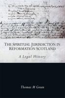 The Spiritual Jurisdiction in Reformation Scotland