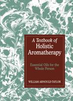 A Textbook of Holistic Aromatherapy