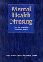 Mental Health Nursing - From First Principles to Professional Practice