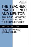 The Teacher Practitioner and Mentor in Nursing, Midwifery, Health Visiting and the Social Services