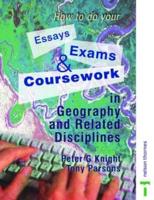 How to Do Your Essays, Exams & Coursework in Geography and Related Disciplines