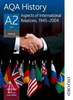 AQA History A2. Unit 3 Aspects of International Relations, 1945-2004