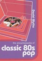 The Encyclopaedia of Classic 80S Pop