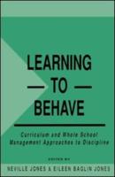 Learning to Behave : Curriculum and Whole School Management Approaches to Discipline