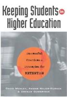 Keeping Students in Higher Education : Successful Practices and Strategies for Retention
