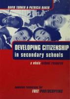 Developing Citizenship in Schools : A Whole School Resource for Secondary Schools