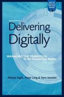 Delivering Digitally : Managing the Transition to the New Knowledge Media